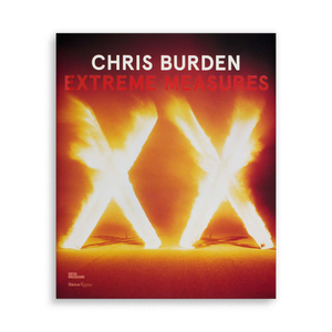 Chris Burden: Extreme Measures