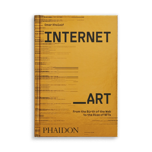 Internet_Art: From the Birth of the Web to the Rise of NFTs