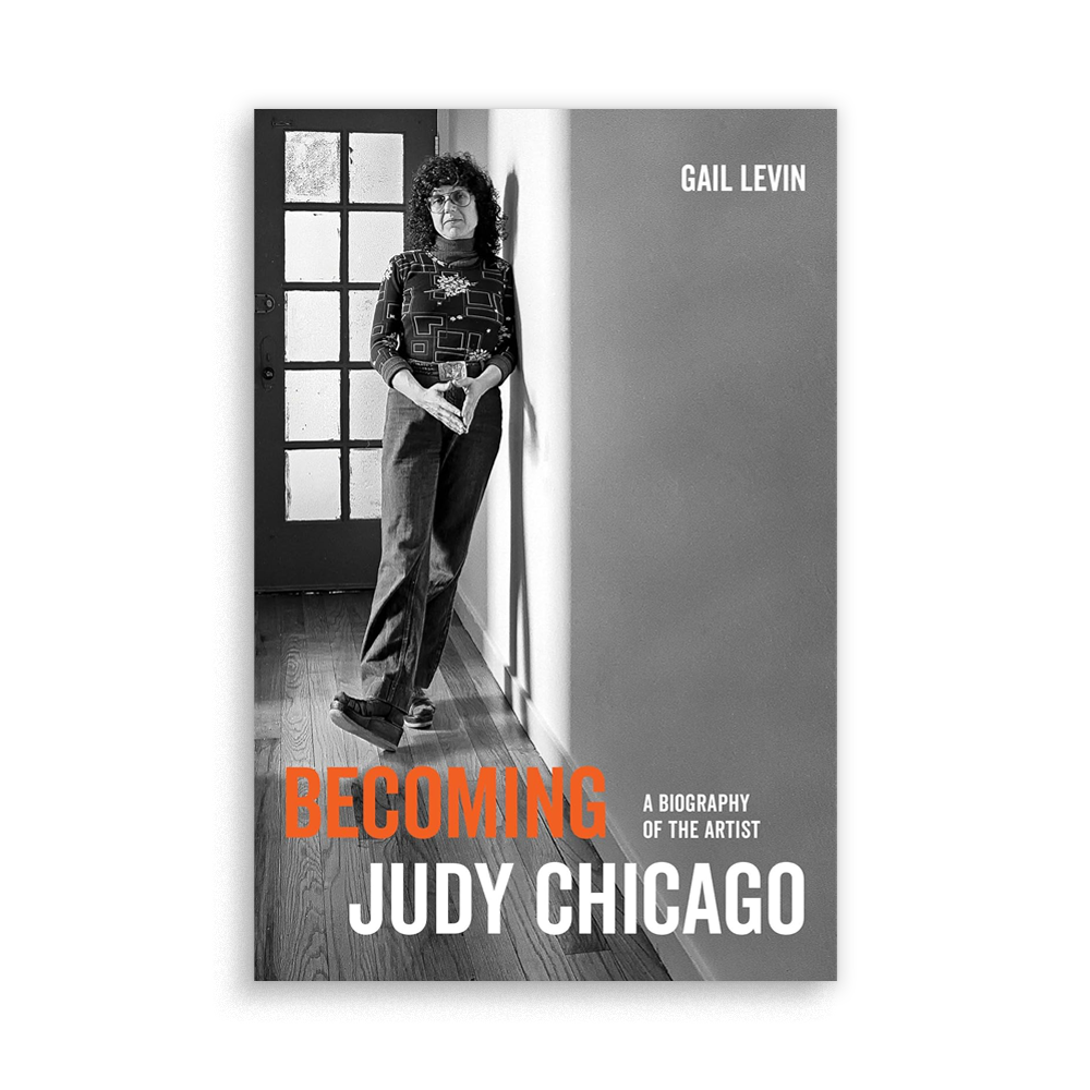 Becoming Judy Chicago : A Biography of the Artist