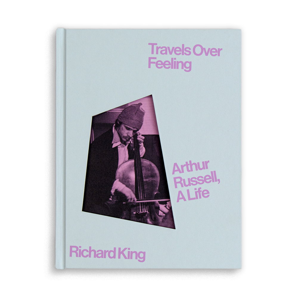 Travels Over Feeling: Arthur Russell, a Life